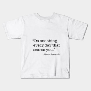 Do One Thing Everyday That Scares You Kids T-Shirt